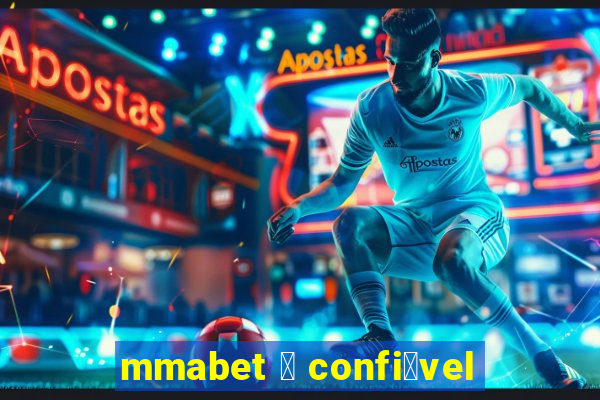 mmabet 茅 confi谩vel