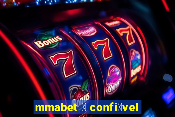 mmabet 茅 confi谩vel