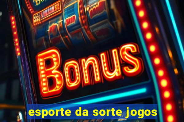 esporte da sorte jogos