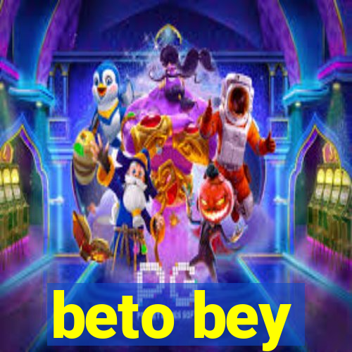 beto bey