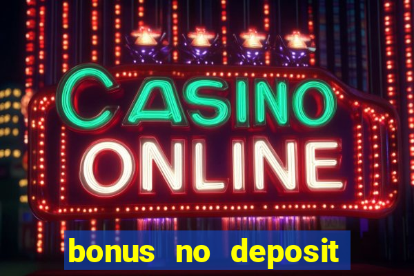 bonus no deposit casino 2023