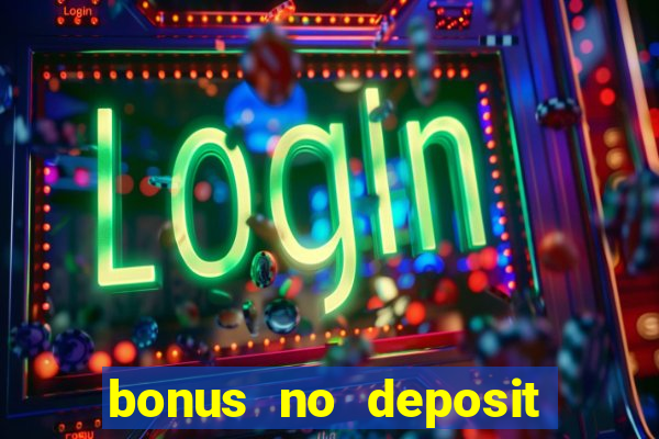 bonus no deposit casino 2023