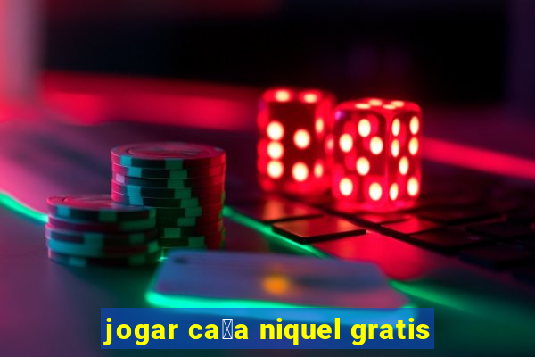 jogar ca莽a niquel gratis