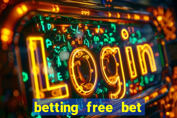 betting free bet no deposit