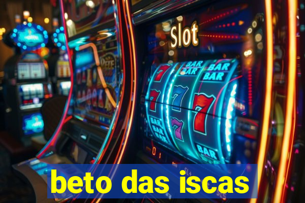 beto das iscas