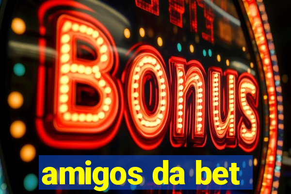 amigos da bet