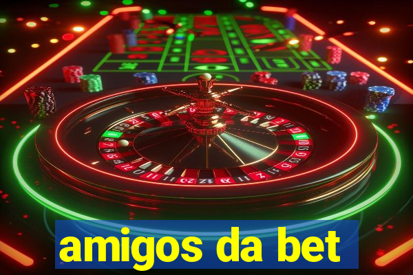 amigos da bet