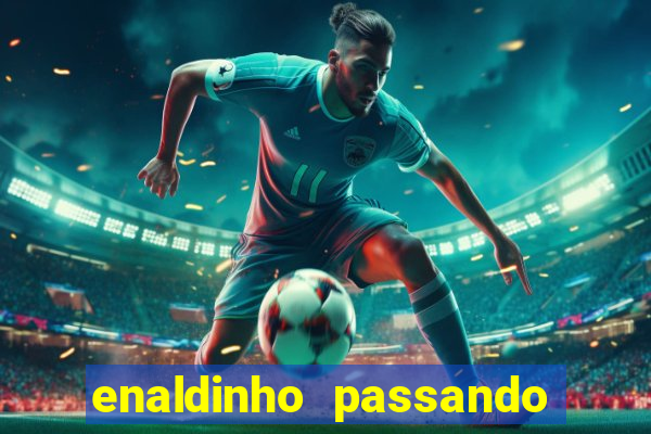 enaldinho passando a noite