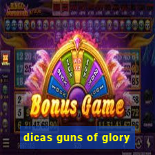 dicas guns of glory