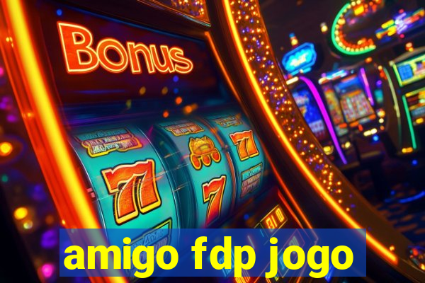 amigo fdp jogo