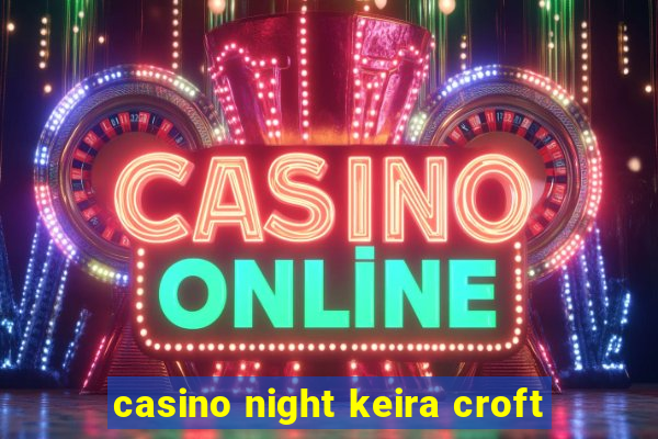 casino night keira croft