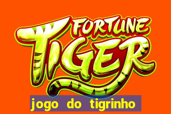 jogo do tigrinho da dinheiro mesmo