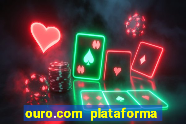 ouro.com plataforma de jogos