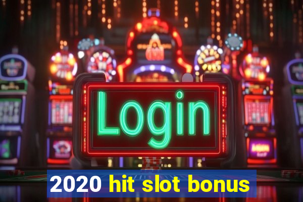 2020 hit slot bonus