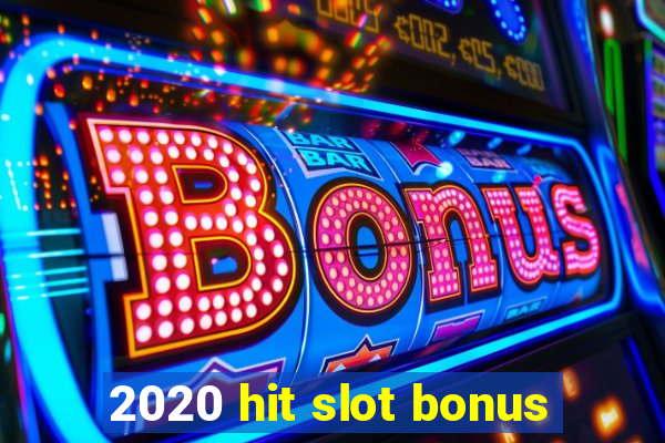 2020 hit slot bonus