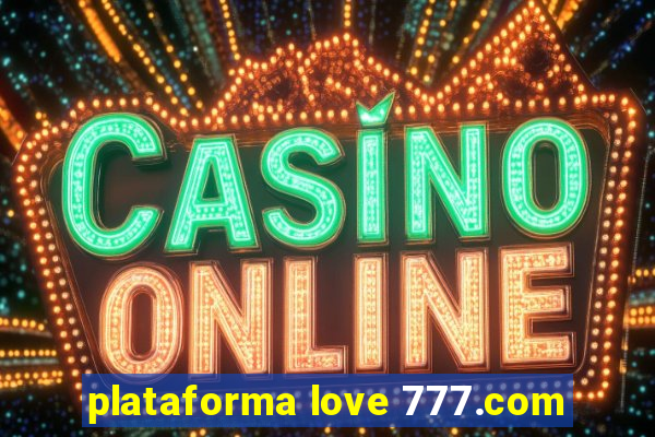 plataforma love 777.com