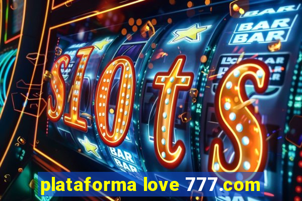 plataforma love 777.com