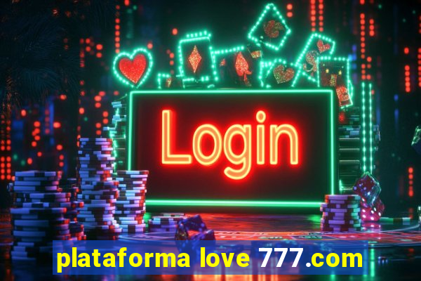 plataforma love 777.com