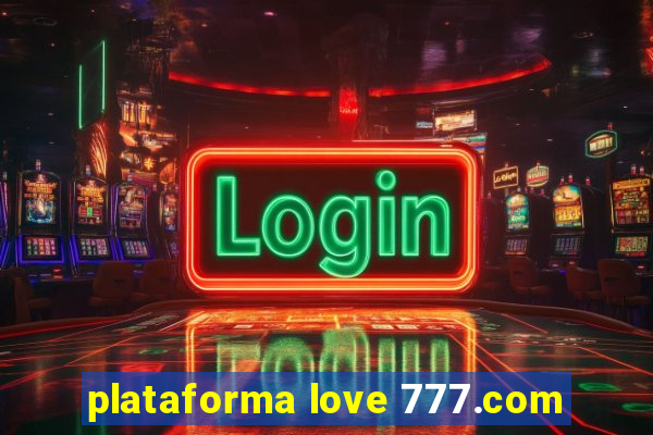 plataforma love 777.com