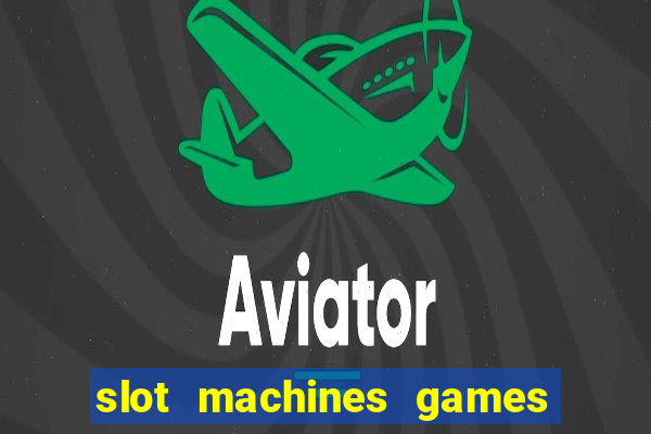 slot machines games for free