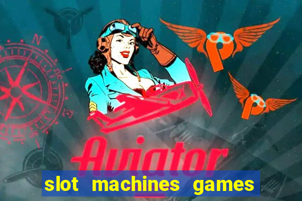 slot machines games for free