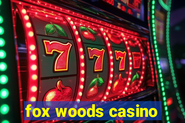 fox woods casino