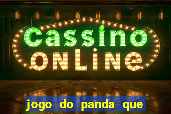 jogo do panda que ganha dinheiro