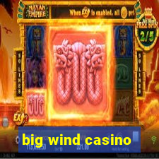 big wind casino