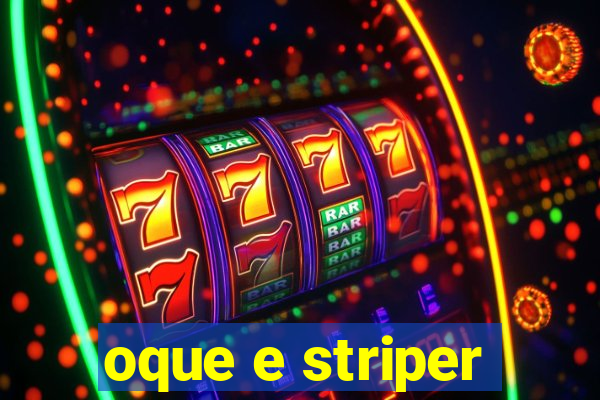 oque e striper