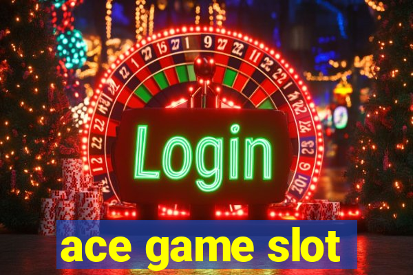 ace game slot