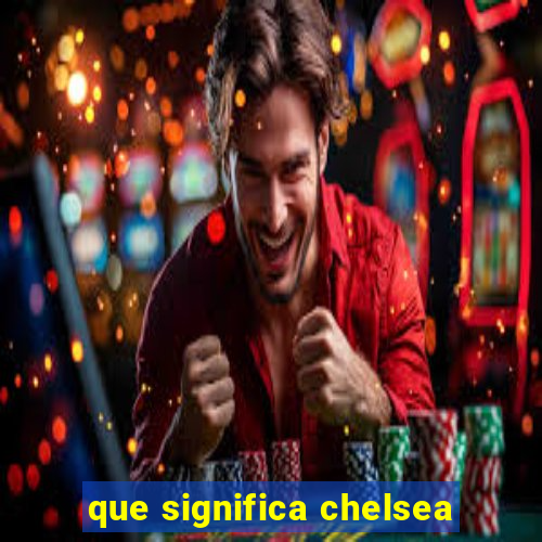 que significa chelsea