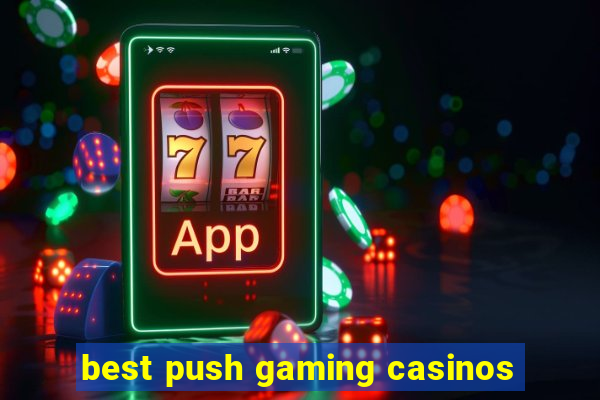 best push gaming casinos