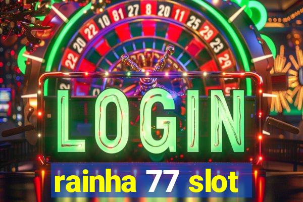 rainha 77 slot