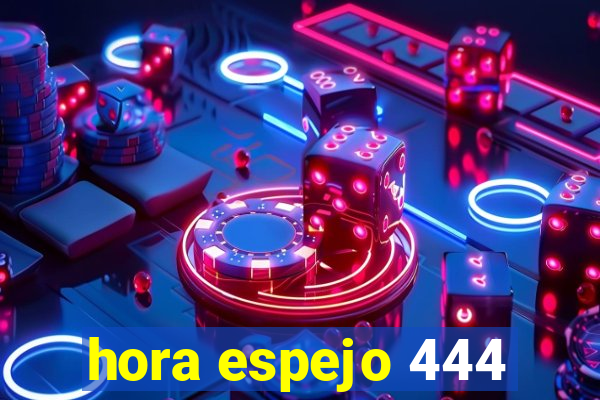 hora espejo 444