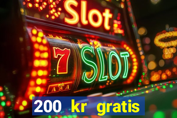 200 kr gratis casino uten innskudd