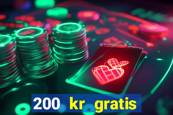 200 kr gratis casino uten innskudd