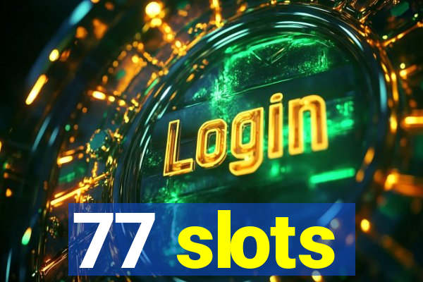 77 slots