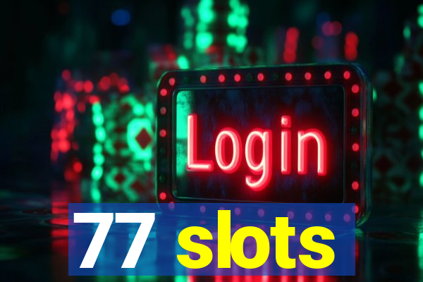 77 slots