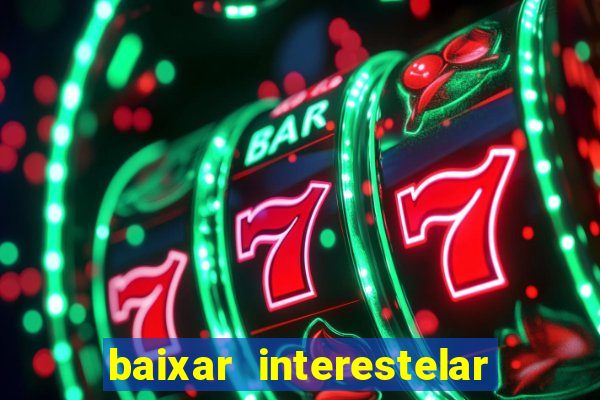 baixar interestelar dublado 1080p