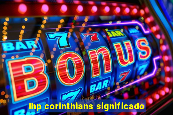 lhp corinthians significado