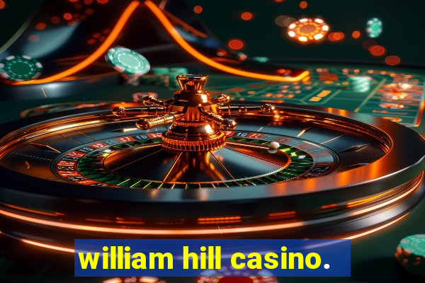 william hill casino.