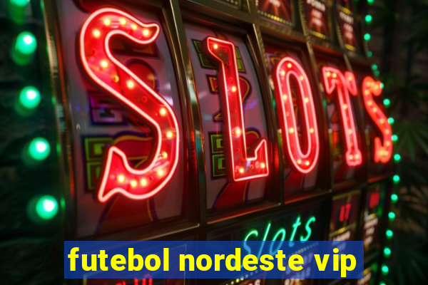 futebol nordeste vip