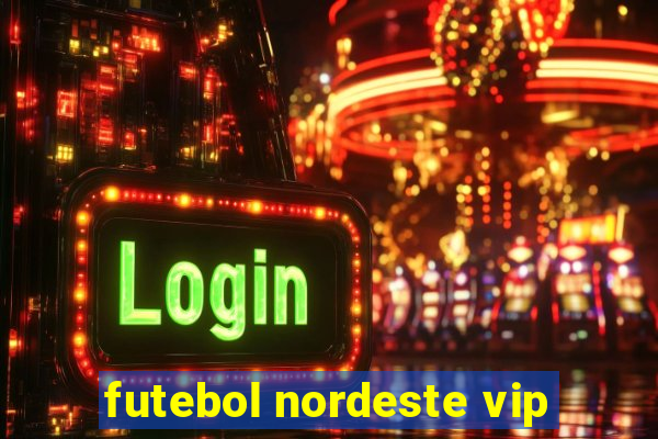 futebol nordeste vip