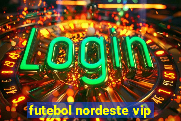 futebol nordeste vip