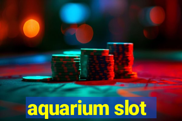 aquarium slot