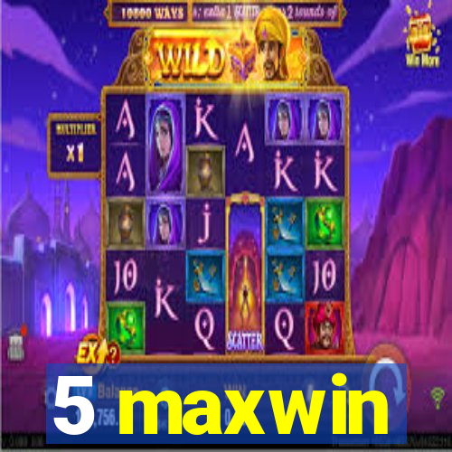 5 maxwin