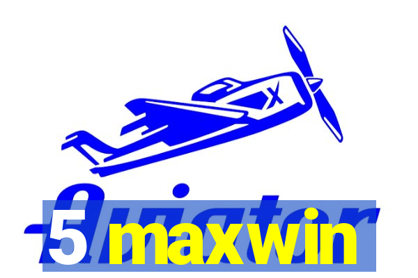 5 maxwin