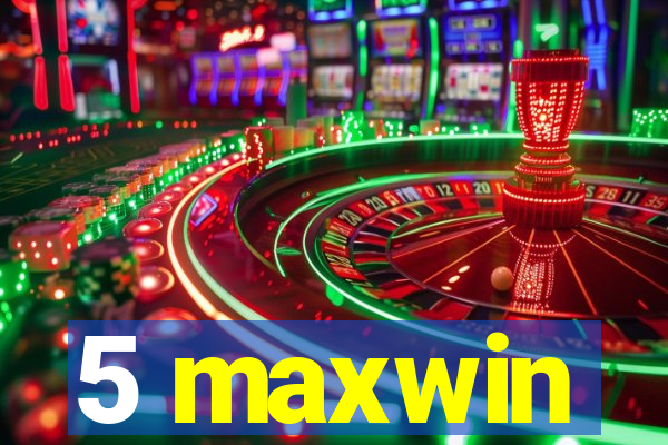 5 maxwin