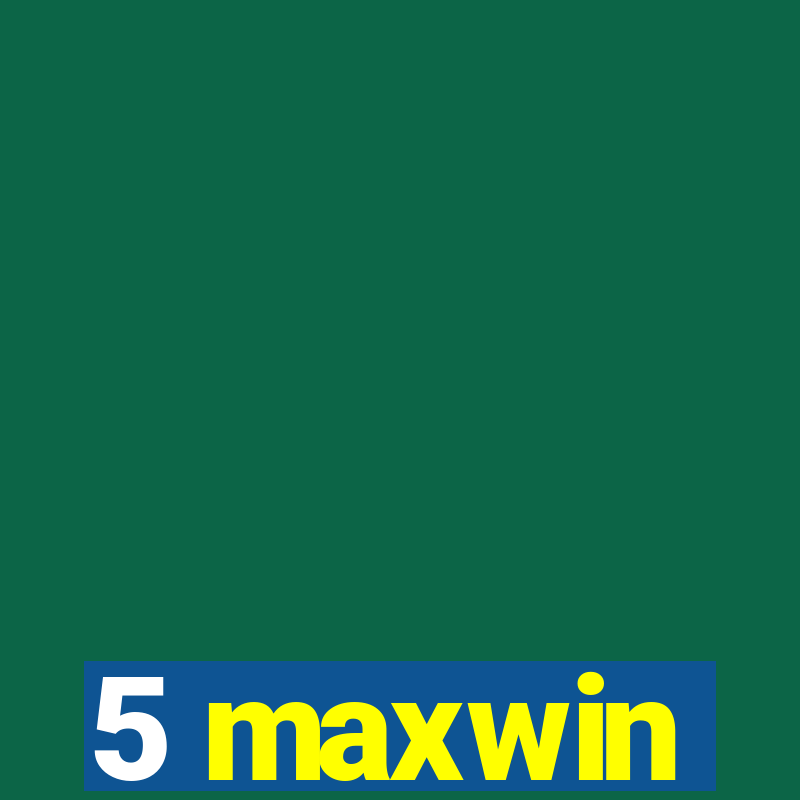 5 maxwin