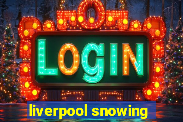 liverpool snowing